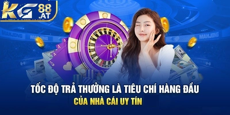 Tốc độ trả thưởng nhanh chính là tiêu chí hàng đầu của KG88